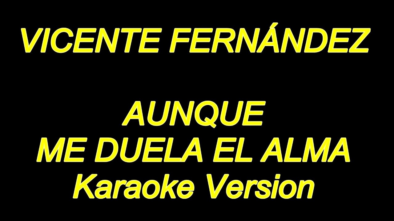 Vicente Fernandez - Aunque Me Duela El Alma (Karaoke Lyrics) NUEVO!!