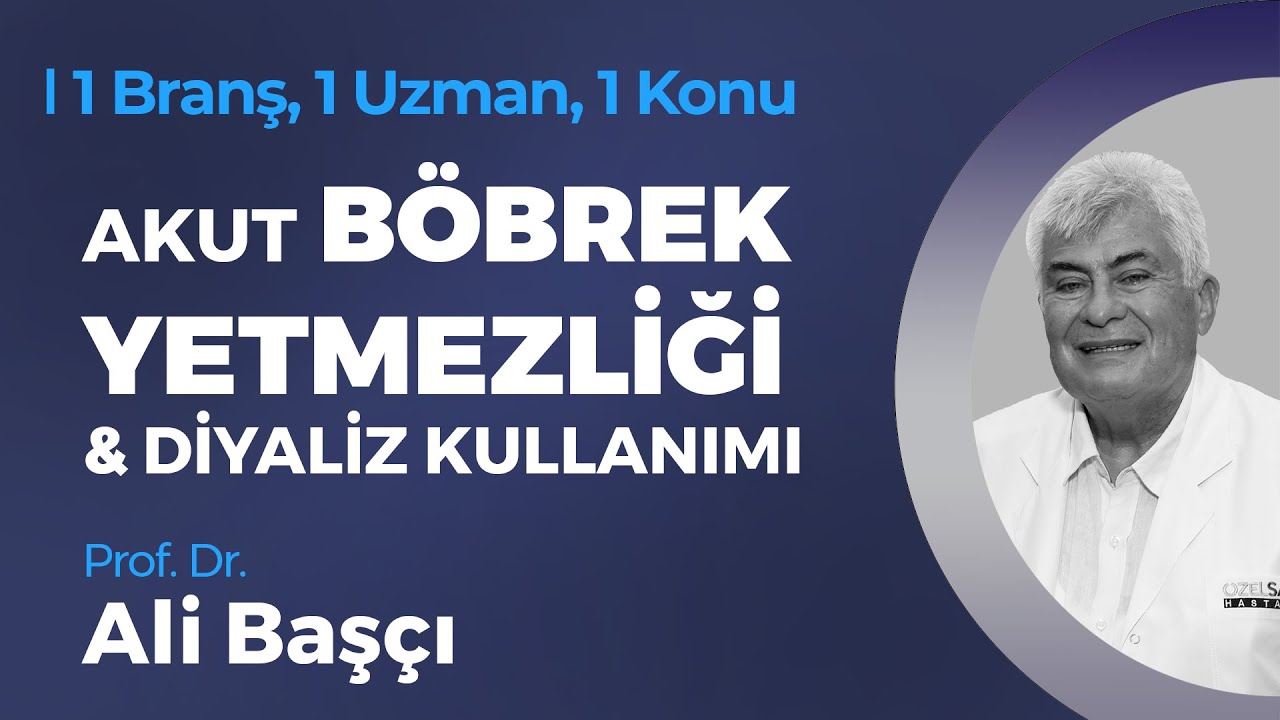 Akut Böbrek Yetmezliği ve Diyaliz Kullanımı - Prof. Dr. Ali Başçı | 1 Branş, 1 Uzman, 1 Konu