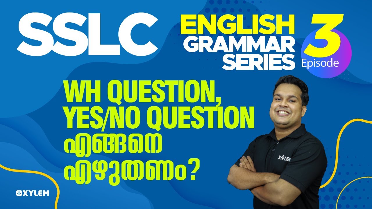 SSLC - English Grammar - WH Question - YES/NO Question - എങ്ങനെ എഴുതണം ? | Xylem SSLC
