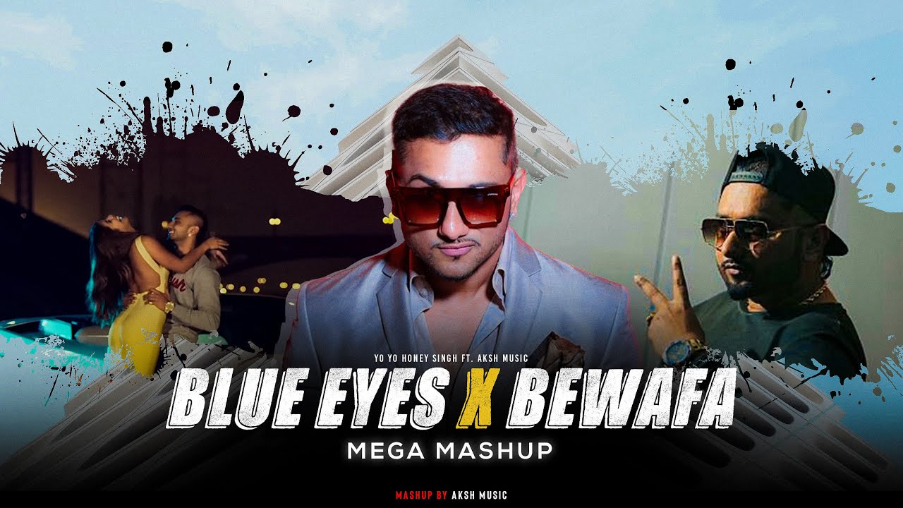Blue Eyes X Bewafa - Mega Mashup | Yo Yo Honey Singh ft.Imran Khan | AKSH Music