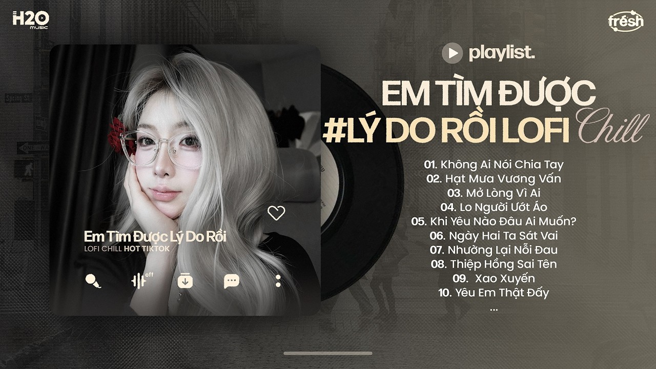 Em Tìm Được Lý Do Rồi Lofi - Không Ai Nói Chia Tay Lofi Hot Tiktok - Nhạc Chill TikTok 2026 #5