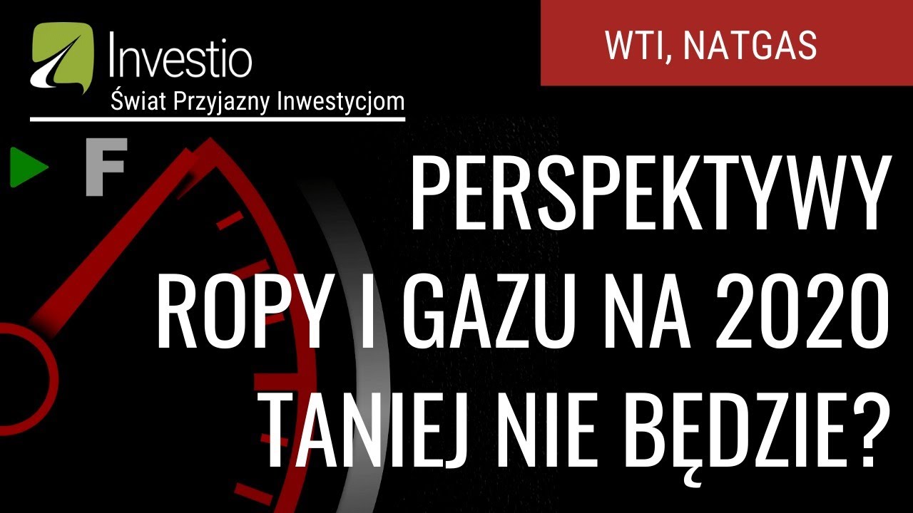 Tankuj do pełna, taniej nie będzie! Ropa i Gaz w 2020 roku