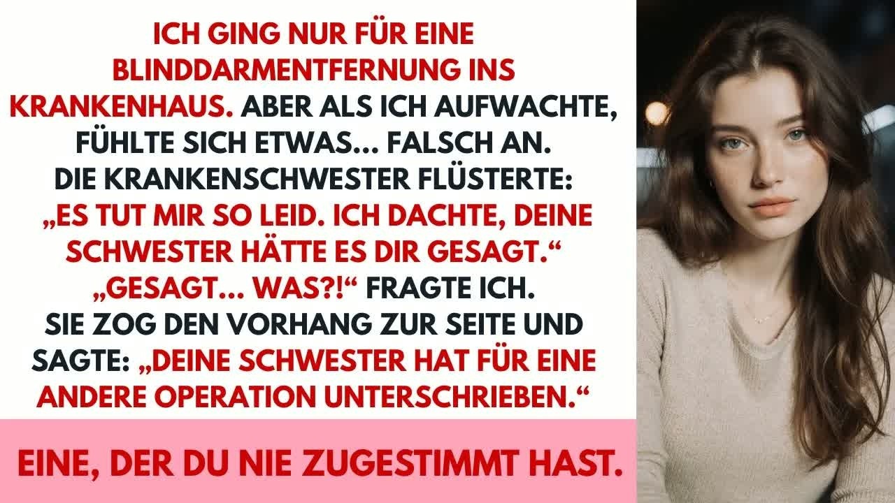 Nach der OP fragte die Krankenschwester： Warum stimmte Ihre Schwester dem Eingriff zu？