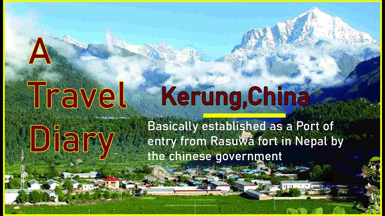 A travel diary- Kerung china.- Port of entry from Rasuwa fort in Nepal by the chinese government.