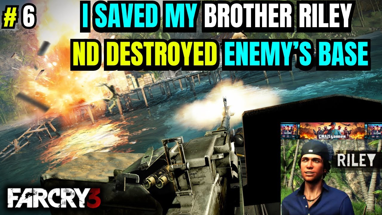 II I SAVED MY BROTHER RILEY & DESTROYED ENEMY'S BASE  II FAR CRY 3  II  #6