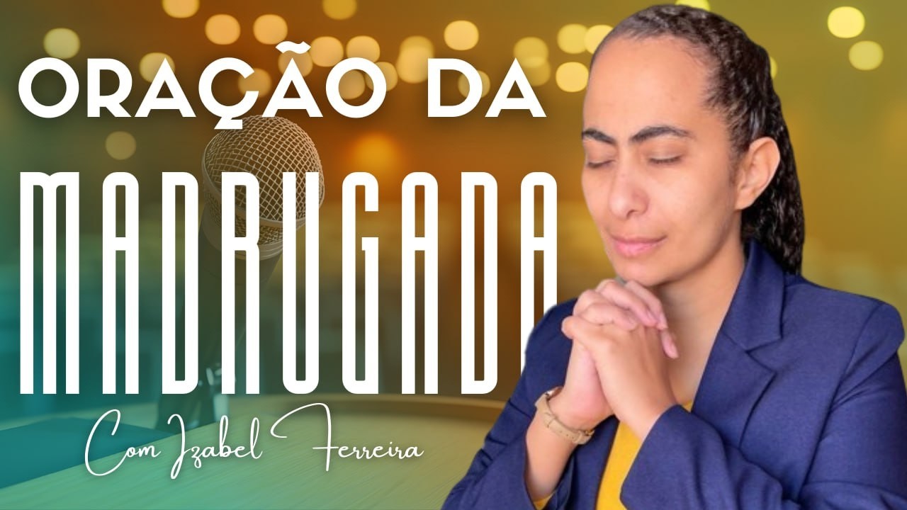 10/02/2026 ORAÇÃO DA MADRUGADA - IZABEL FERREIRA AS 03h00 @IzabelFerreira   ​