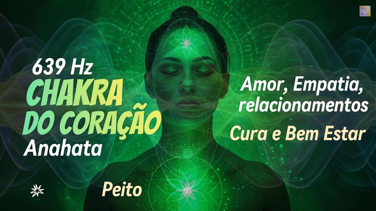 639 Hz Chakra do Coração 💚 – Música para Meditação Profunda | Amor e Cura Emocional 🎧✨