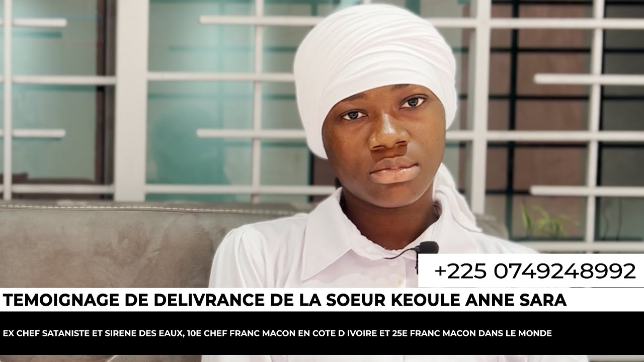 TEMOIGNAGE DE SOEUR KEOULE ANNE SARA EX SATANISTE ET 10E FRANC MACON EN COTE D IVOIRE ET 25e MONDIAL
