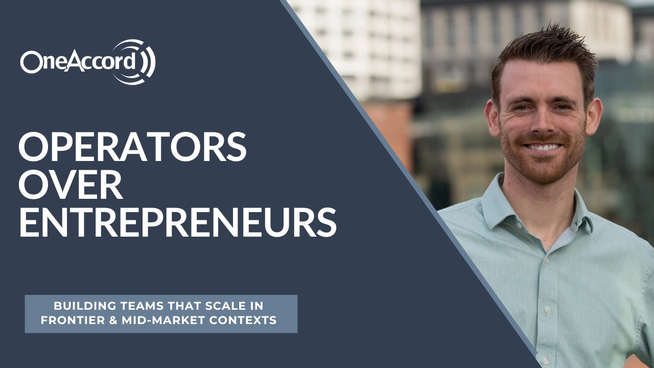 Operators Over Entrepreneurs | Building Teams That Scale in Frontier & Mid‑Market Contexts