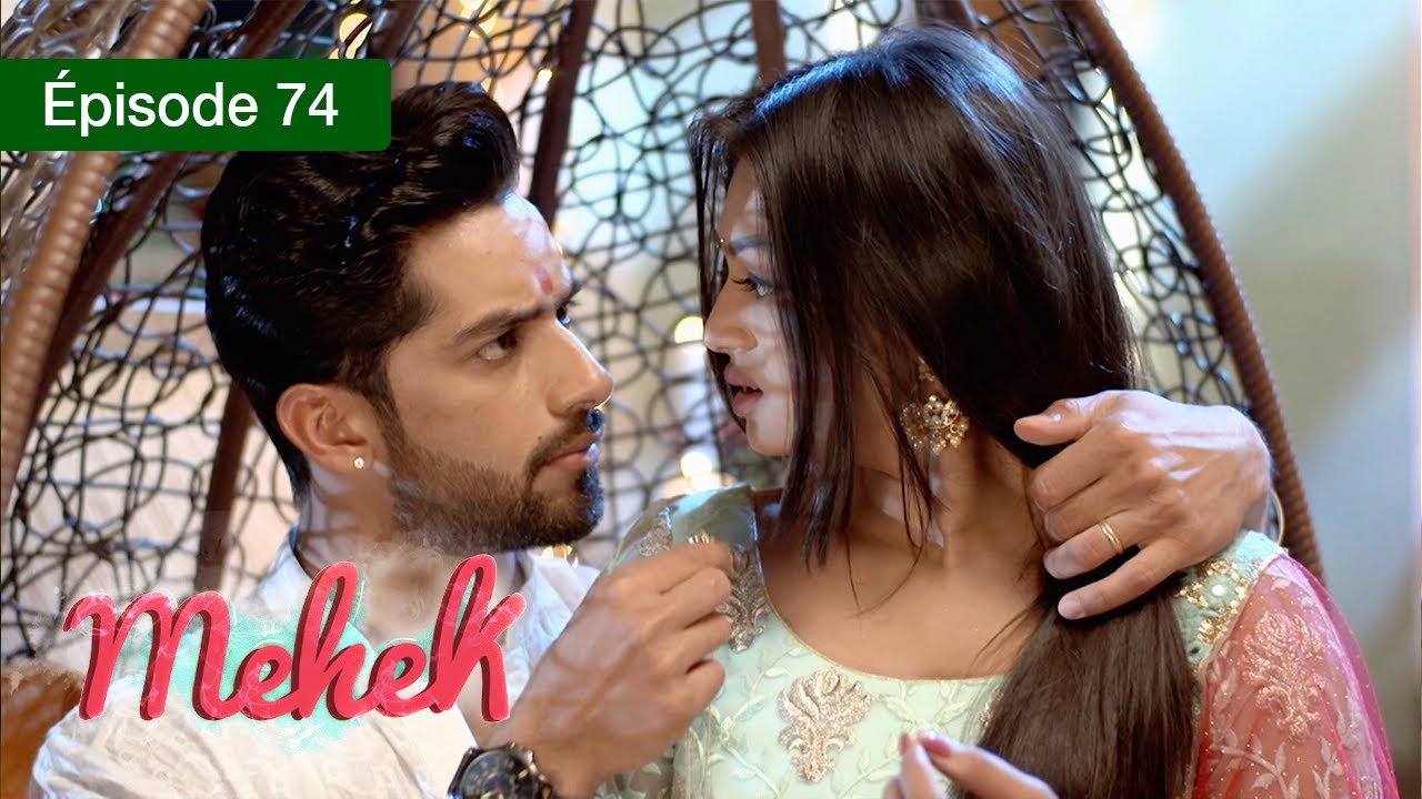 Mehek - EPS 74 - Zindagi Ki Mehek - Version Française - Complet - HD