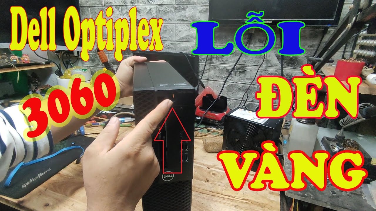Máy Bộ Dell Optiplex 3060 Nháy Đèn Vàng Cách Xử Lý Tại Nhà Anh Em Không Nên Bỏ Qua Phần 16