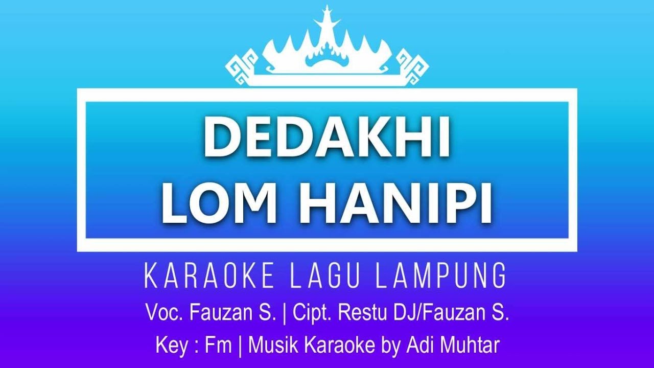 Dedakhi Lom Hanipi - Karaoke No Vocal - Nada Pria - Lagu Lampung - Fauzan S. Cipt. Restu DJ/Fauzan
