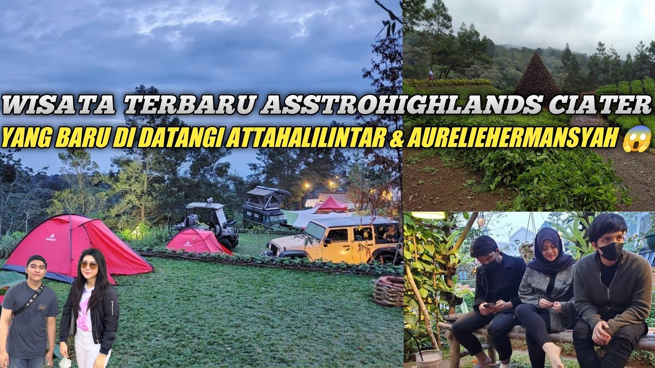 Viral Wisata Kebun Teh dan Camping Astro Highlands Ciater yang Di kunjungi Atta Halilintar dan Aurel
