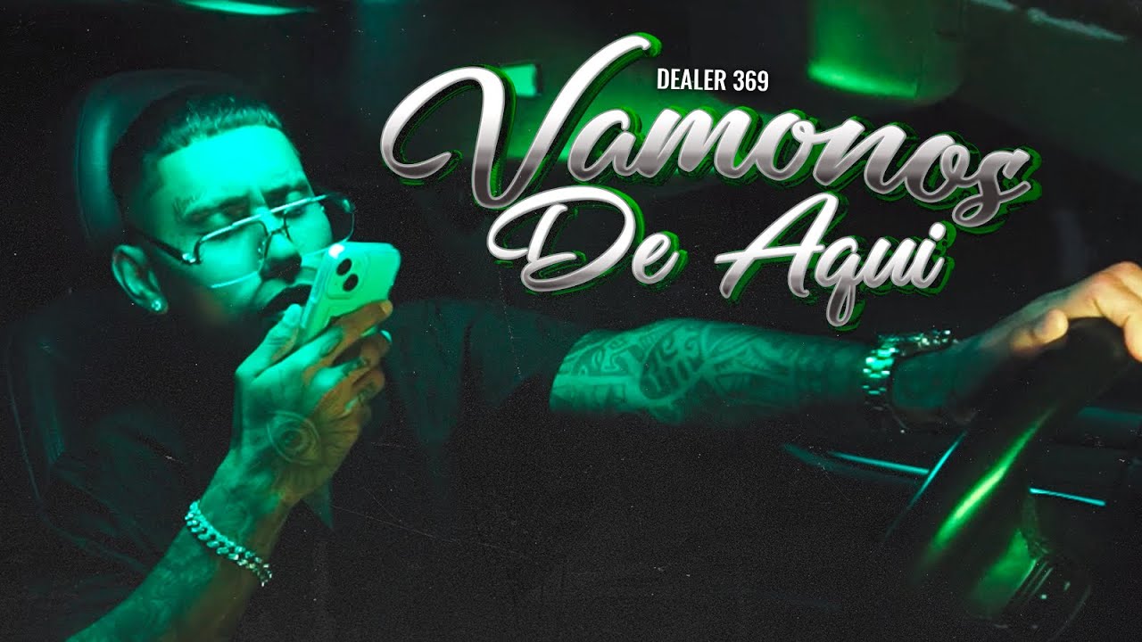Dealer369 - Vámonos De Aquí  [Video Oficial]