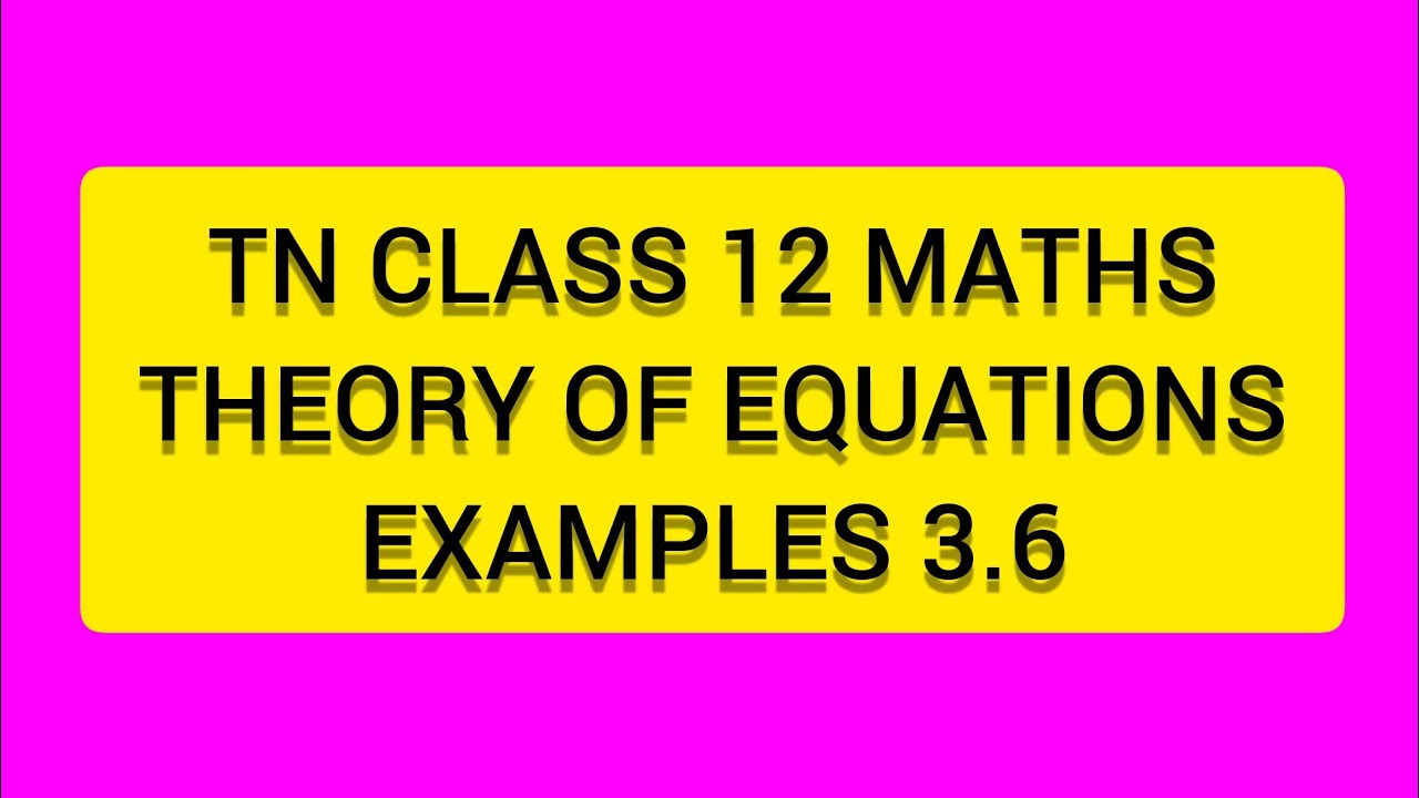 TN CLASS 12 MATHS THEORY OF EQUATIONS   EXAMPLES 3.6