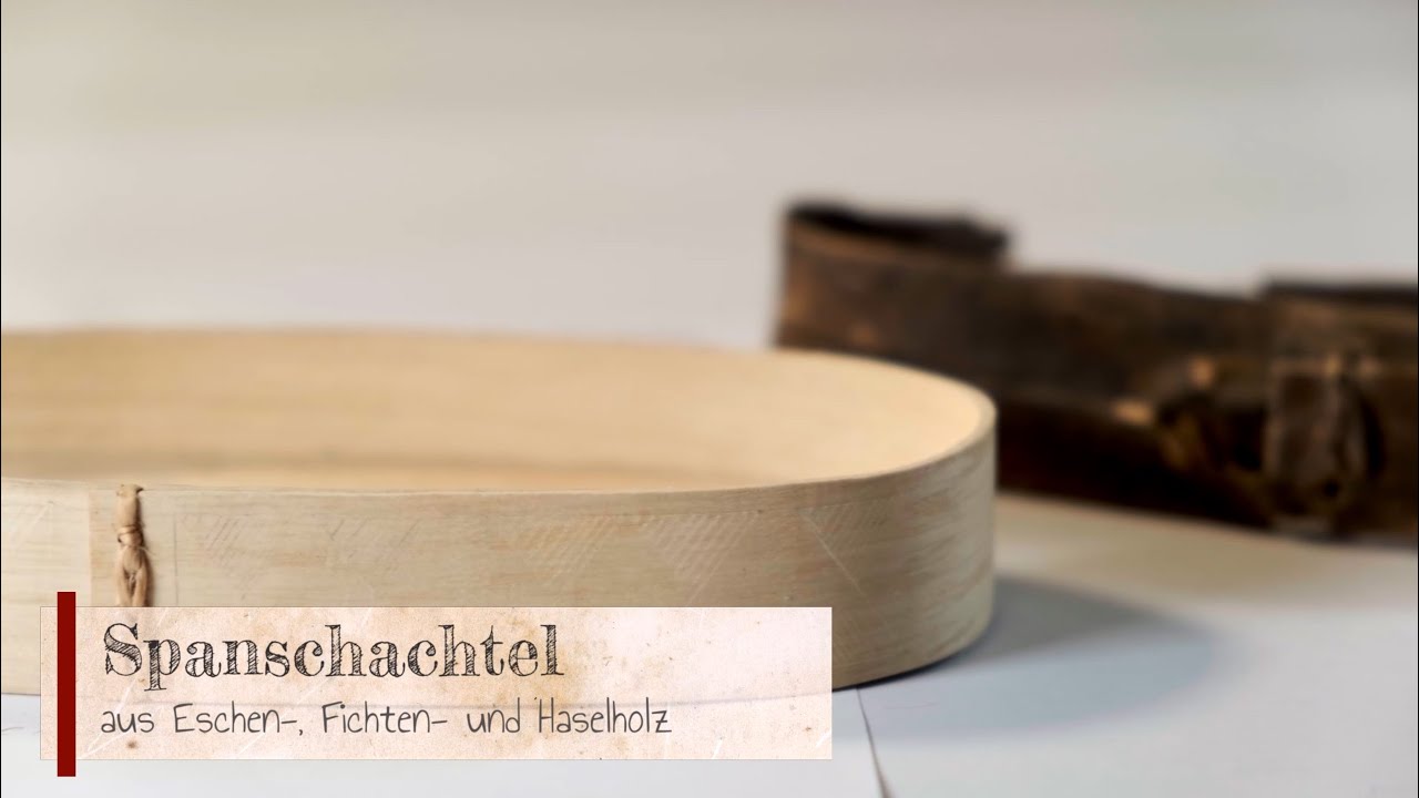 Eschenspan | Rekonstruktion einer eisenzeitlichen Spanschachtel aus Hallstatt (Langvers. - Deutsch)