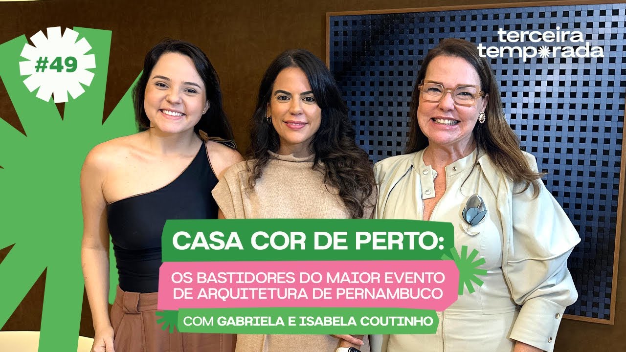 Ep. 49 CASA COR de perto: os bastidores do maior evento de Arquitetura de Pernambuco.