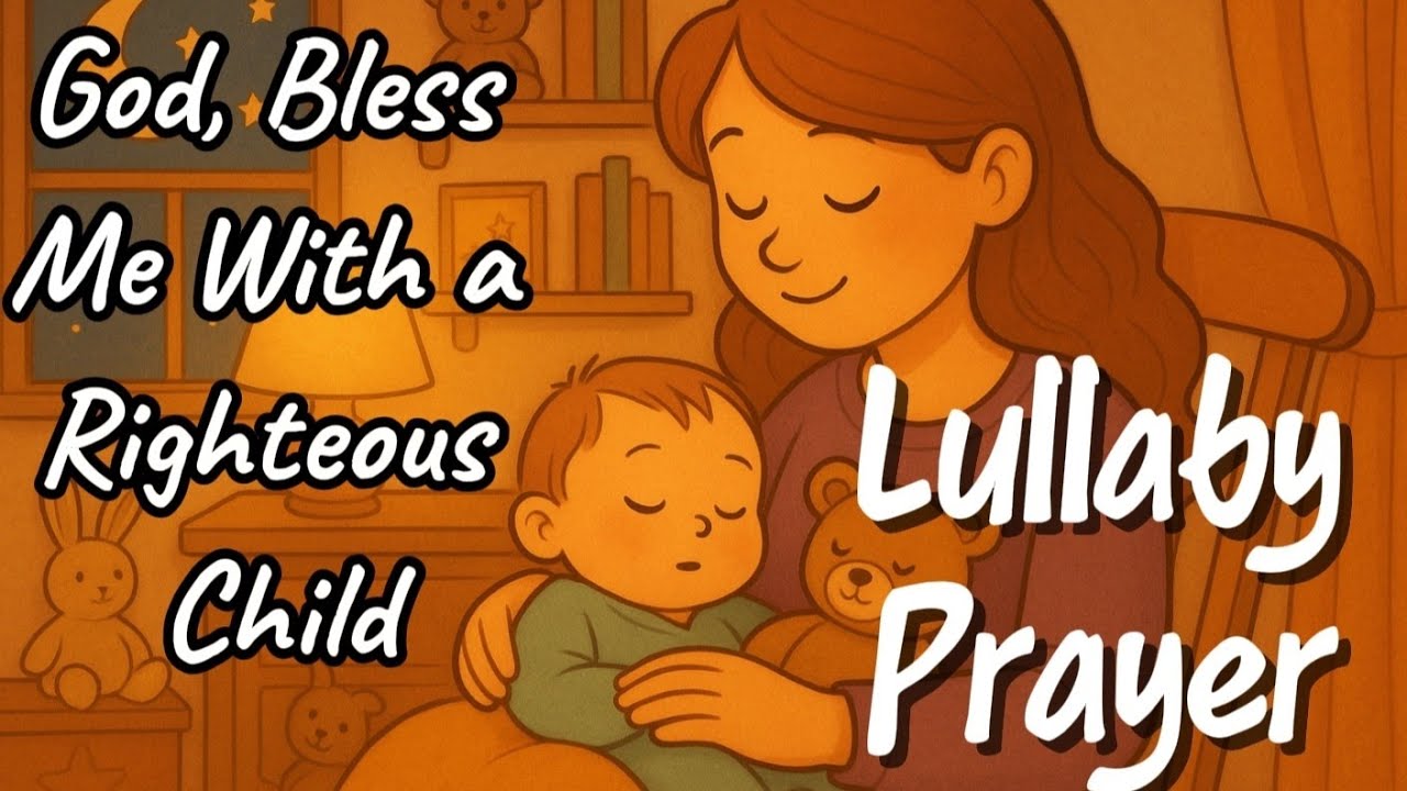 God, Bless Me With a Righteous Child &ndash; Gentle Prayer Lullaby for Sleep