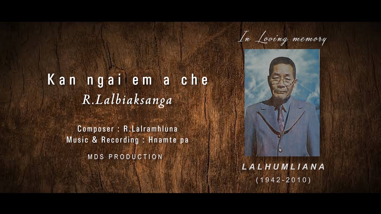 R Lalbiaksanga - Kan ngai em a che.