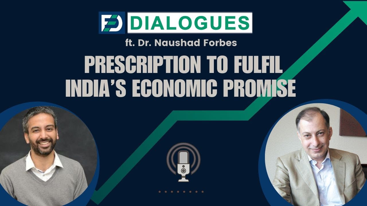 Dr Naushad Forbes On Fulfilling India’s Economic Promise | Ep 5 | FED Dialogues