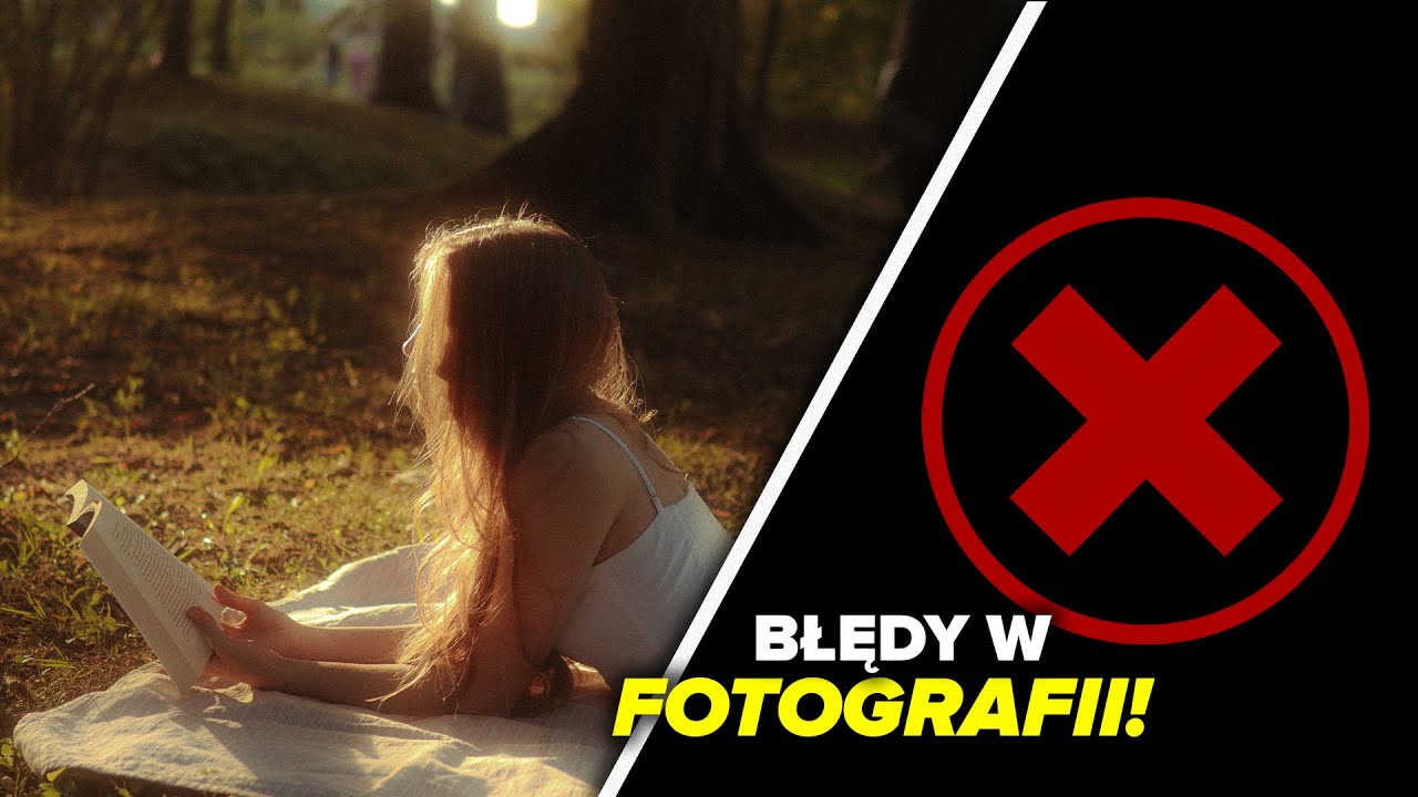 NIE POPEŁNIAJ TYCH BŁĘDÓW W FOTOGRAFII!