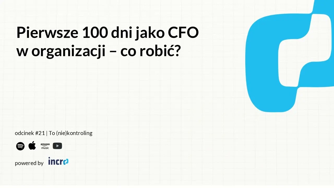 Pierwsze 100 dni jako CFO w organizacji! #21 |  To (nie)kontroling
