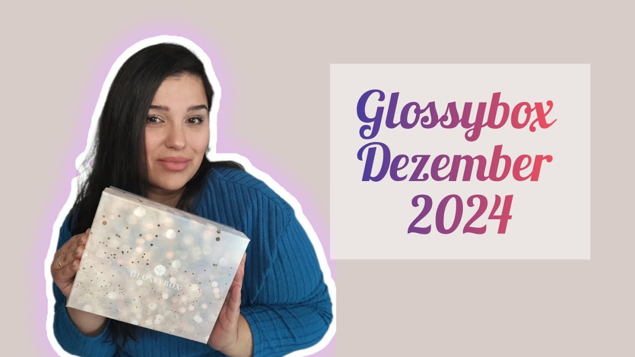 Glossybox Dezember 2024 | Unboxing | Time to sparkle