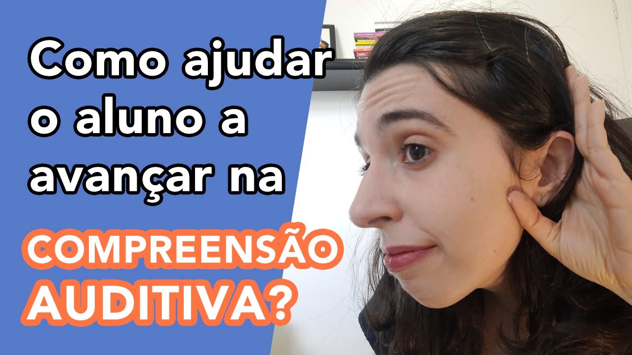 Como trabalhar a compreensão auditiva