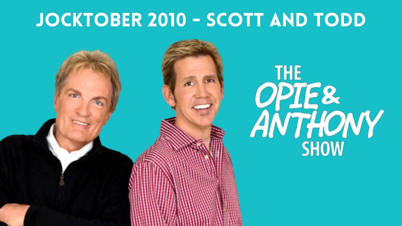 Opie & Anthony - Jocktober: The Scott and Todd Show (10/28/2010)