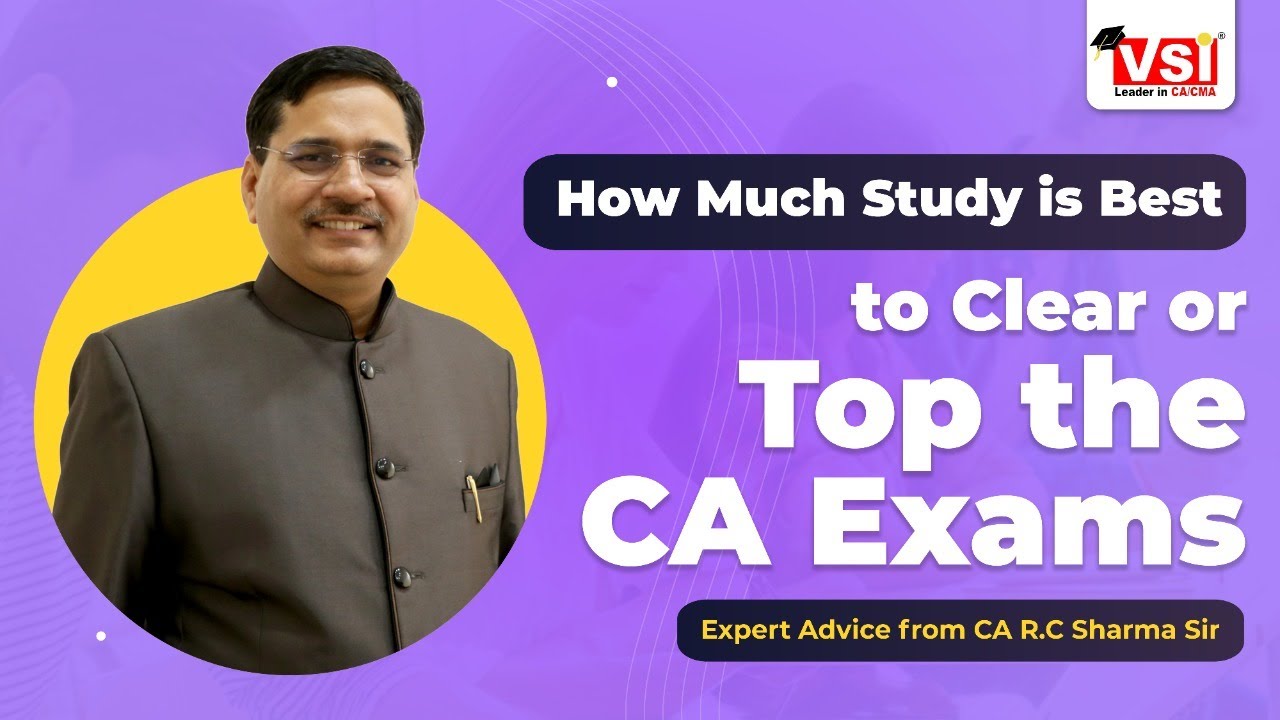 How Much Study is Best to Clear or Top the CA Exams - Expert Advice from CA R.C Sharma Sir
