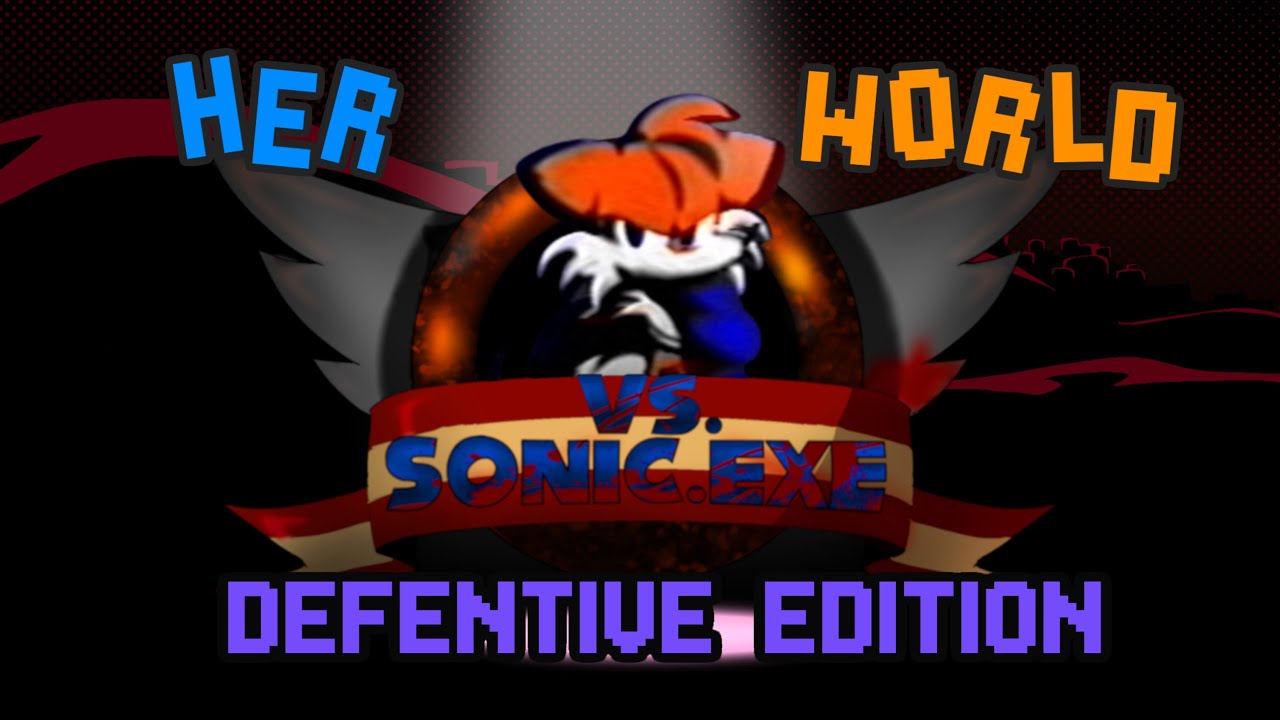 HER WORLD - DEFENITIVE EDITION (VS Sonic.exe UST)