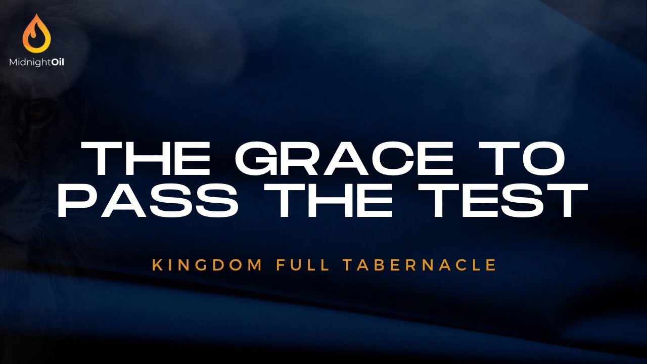 THE GRACE TO PASS THE TEST | MIDNIGHT OIL PRAYERS | KFT CHURCH 2024