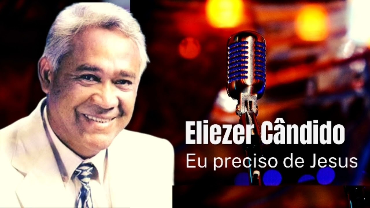 Preciso de Jesus, Eliezer Cândido