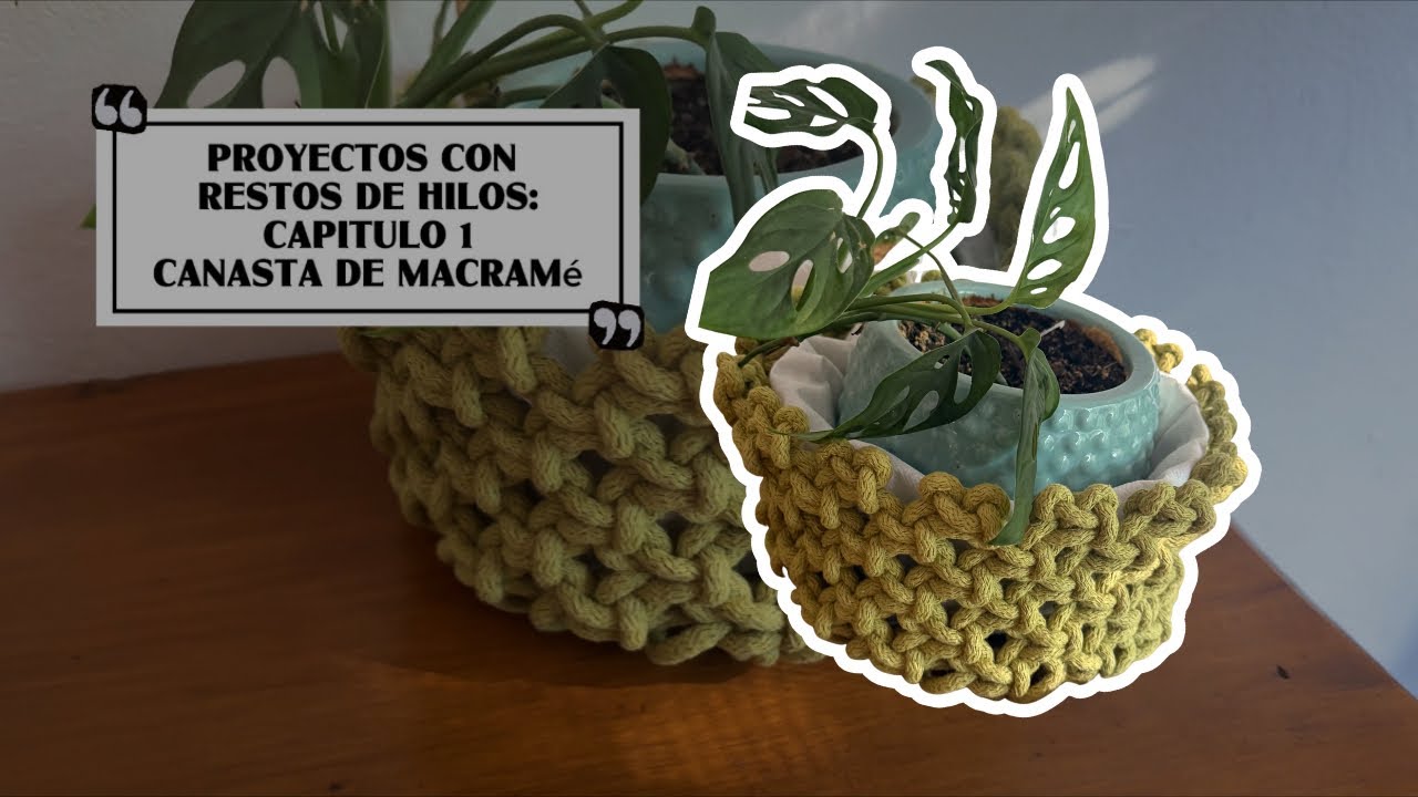 ¿Qué hacer con restos de hilos? Capitulo 1: Canasta de macramé 🧶