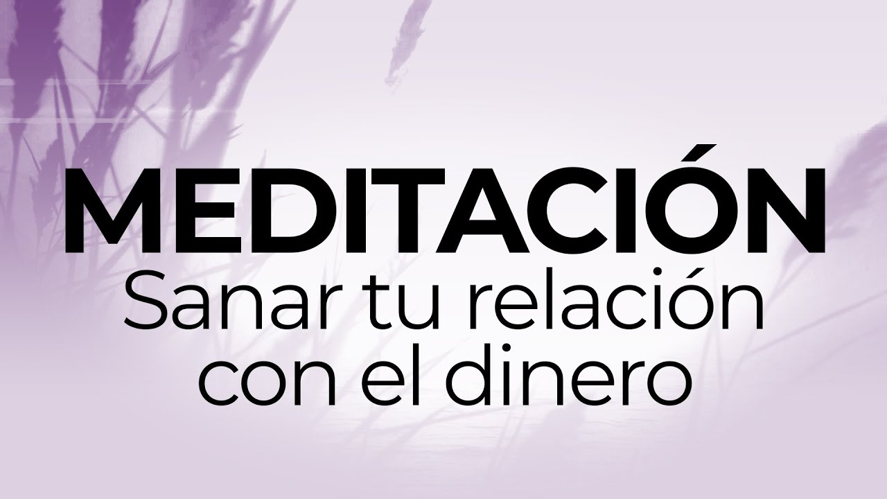 Meditación para sanar tu relación con el dinero / Montserrat Oliveros