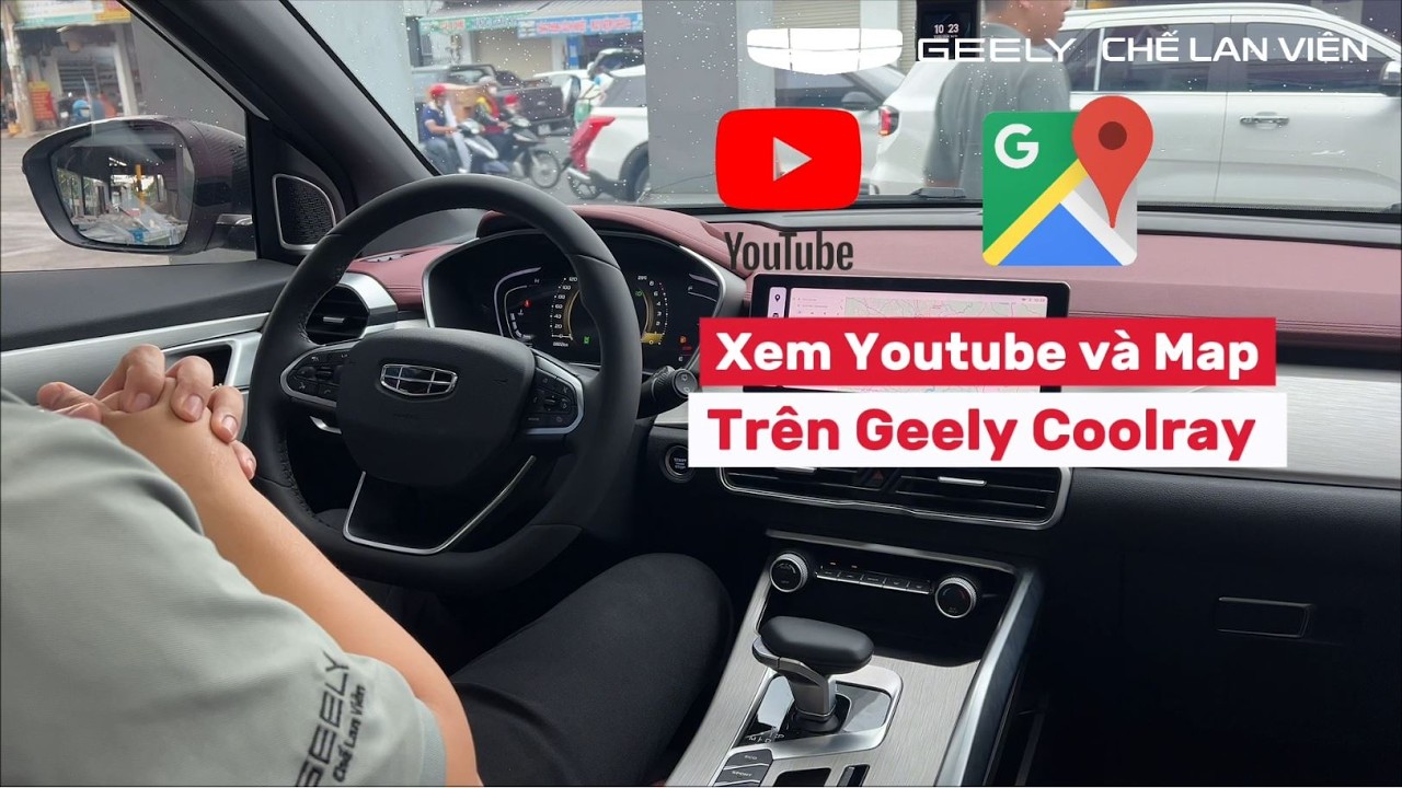 HƯỚNG DẪN SỬ DỤNG TÍNH NĂNG DEMO XEM YOUTUBE VÀ MAPS TRÊN GEELY COOLRAY.
