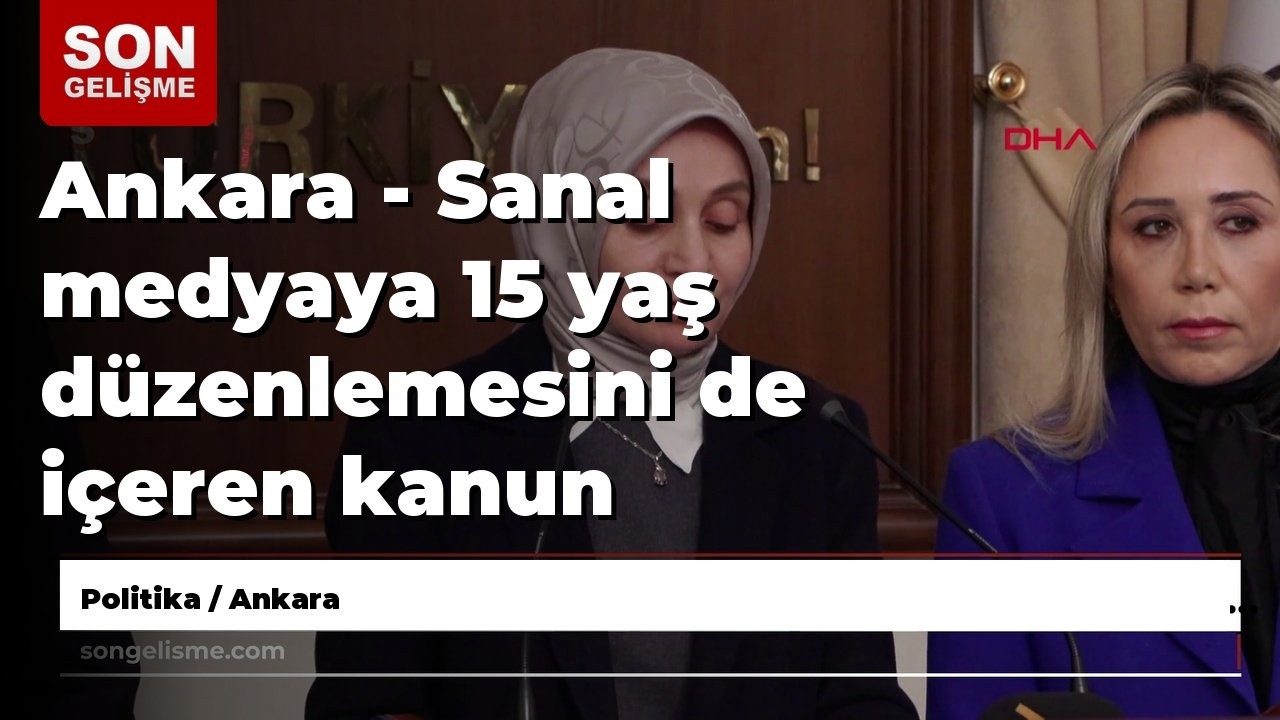 Ankara - Sanal medyaya 15 yaş düzenlemesini de içeren kanun teklifi TBMM'de