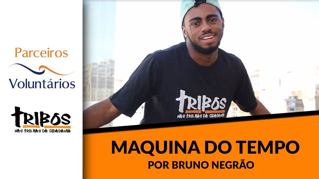 Máquina do Tempo, por Bruno Negrão - Tribos | PARCEIROS VOLUNTÁRIOS