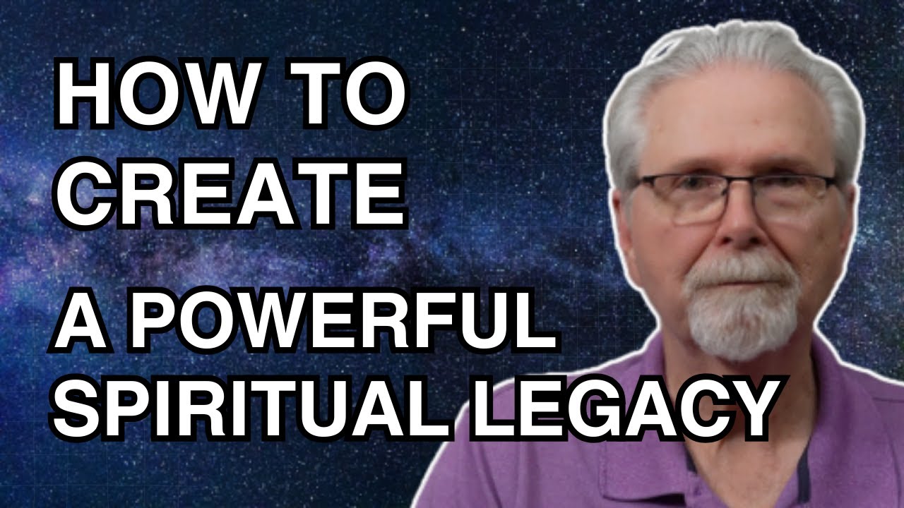 How To Create A Powerful Spiritual Legacy