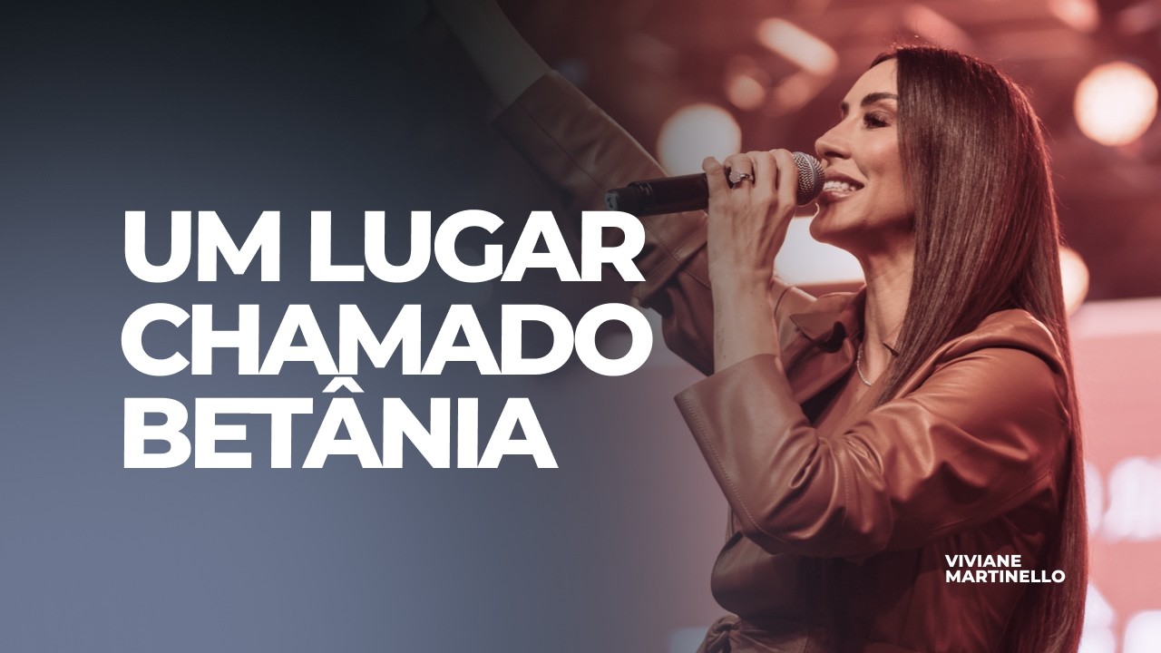 Fa&ccedil;a do seu cora&ccedil;&atilde;o um lugar chamado Bet&acirc;nia | Pra. Viviane Martinello