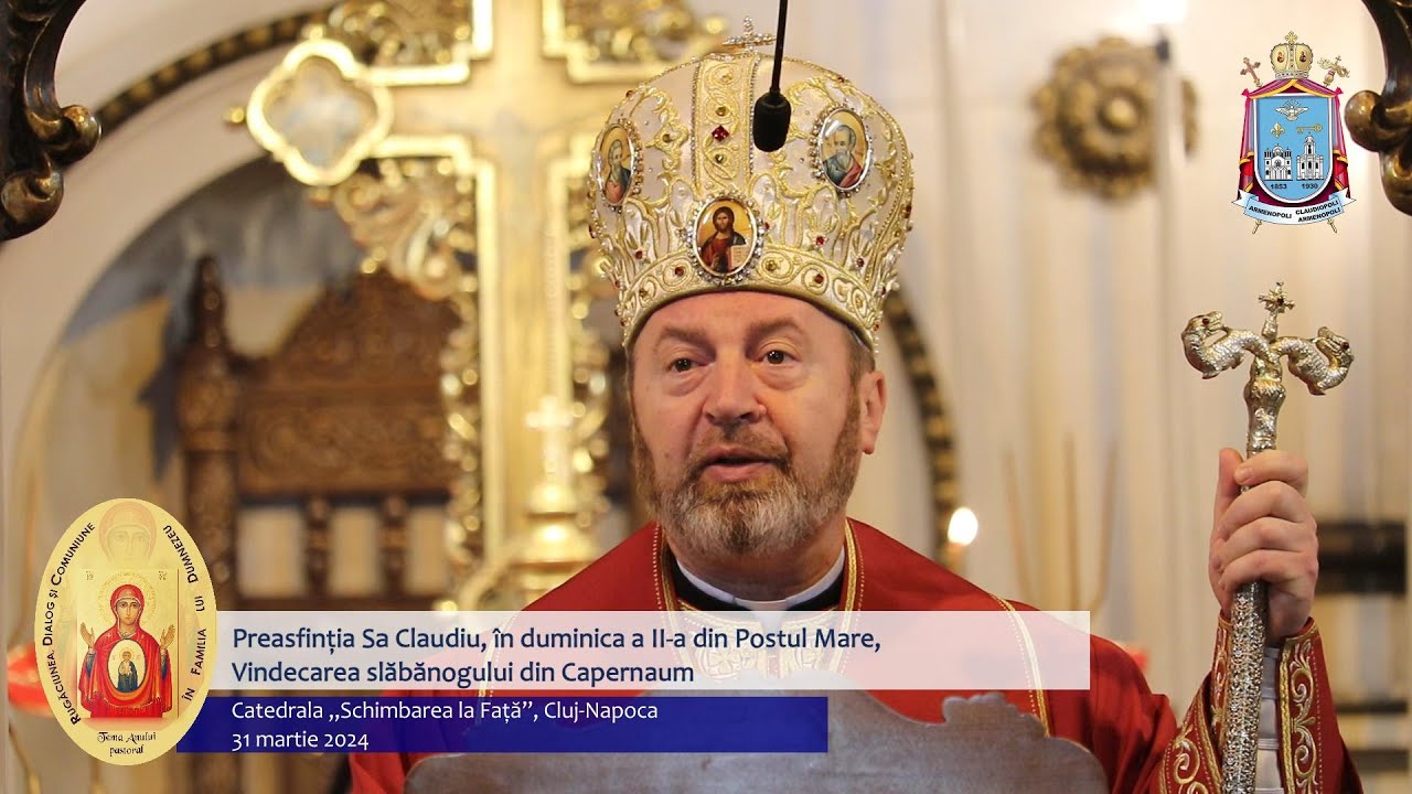Preasfinția Sa Claudiu despre Vindecarea slăbănogului din Capernaum - Catedrala „Schimbarea la Față”