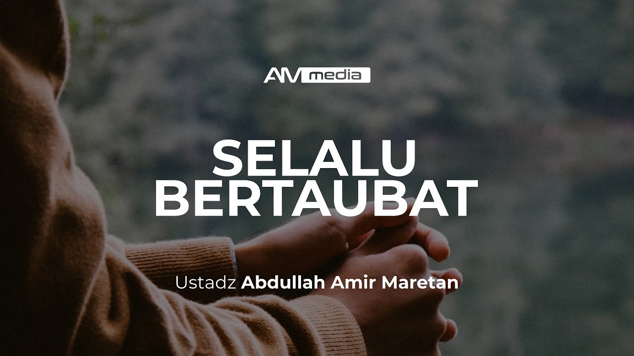 Ustadz Abdullah Amir Maretan - Selalu Bertaubat