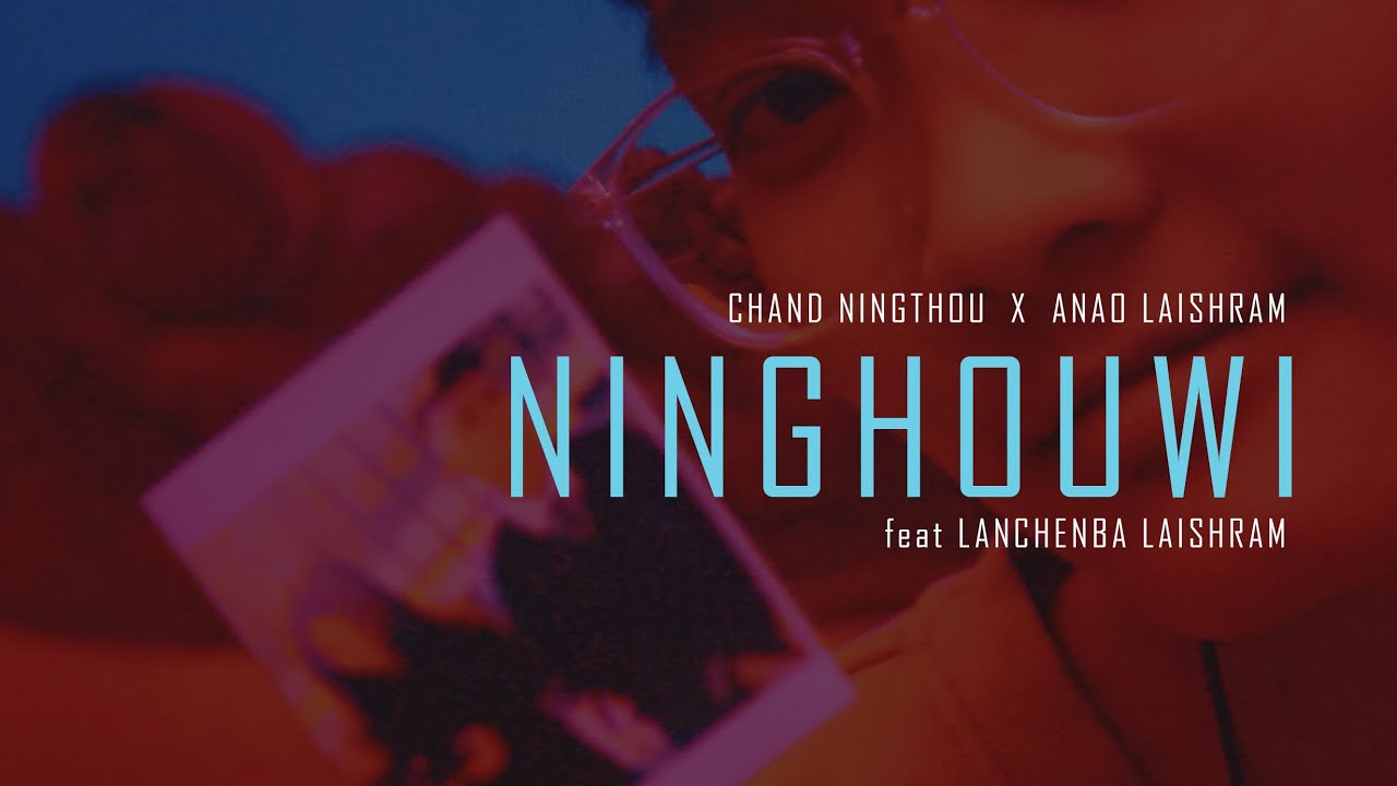 Chand Ningthou - NINGHOUWI (feat Anao Laishram, Lanchenba Laishram)