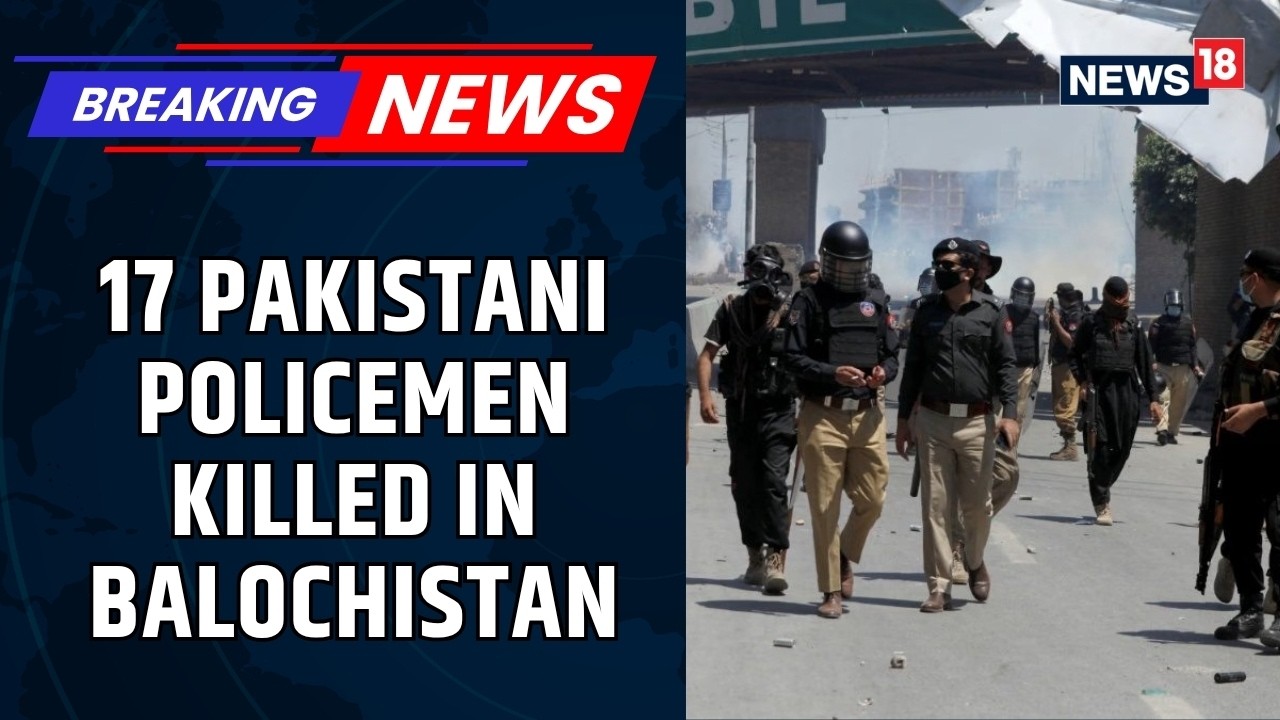 17 Pakistani Police Killed in Balochistan Attack on Mangi Dam Security Post 15 Missing | News18