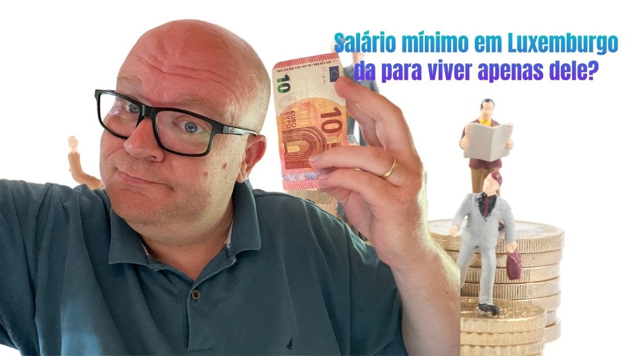 D&aacute; pra viver s&oacute; com o sal&aacute;rio m&iacute;nimo em Luxemburgo? Veja isso!