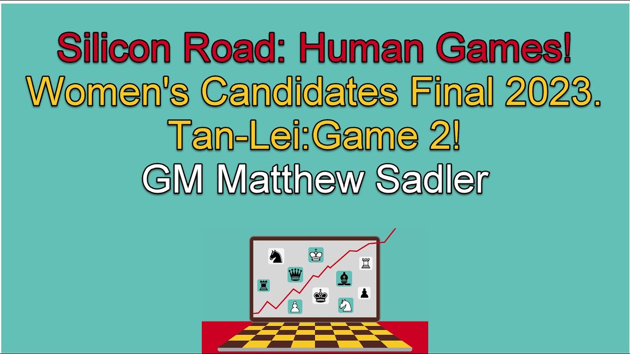Silicon Road: Human Games! Women's Candidates Final 2023. Tan-Lei Game 2!
