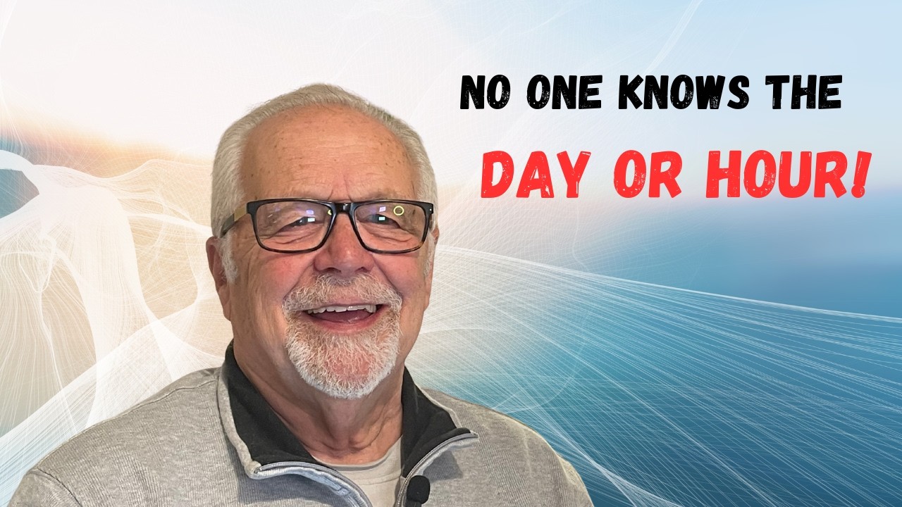 NO ONE KNOWS THE DAY OR THE HOUR!