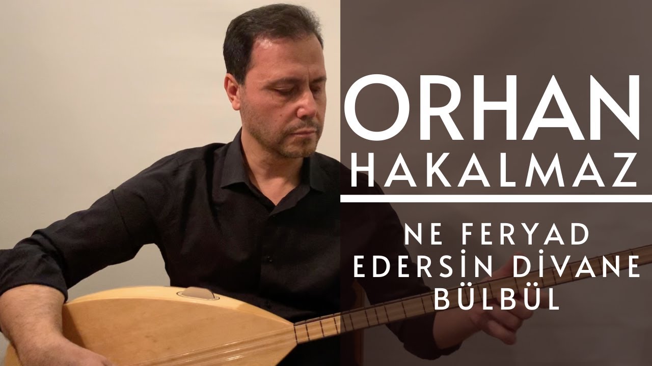 Orhan Hakalmaz - Ne Feryad Edersin Divane Bülbül