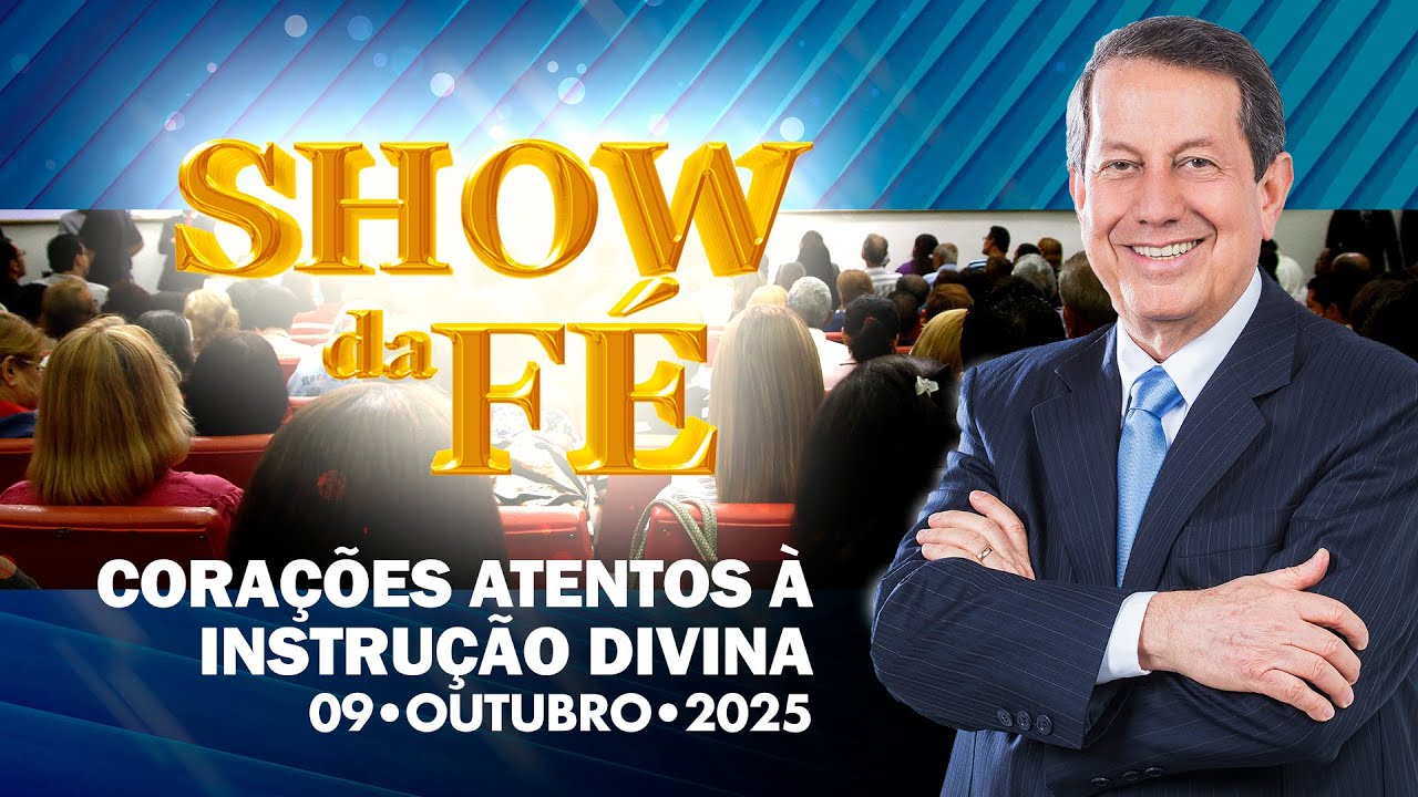 Show da Fé | Corações atentos à instrução divina (09/10/25)