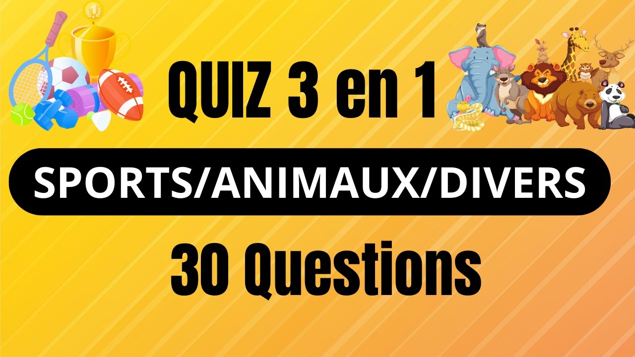 QUIZ 3 en 1 - culture générale : SPORTS/ANIMAUX/DIVERS